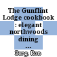 The Gunflint Lodge cookbook : elegant northwoods dining [E-Book] /