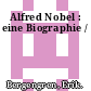 Alfred Nobel : eine Biographie /