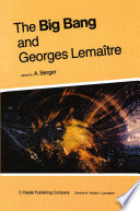 The Big Bang and Georges Lemaître [E-Book] : Proceedings of a Symposium in honour of G. Lemaître fifty years after his initiation of Big-Bang Cosmology, Louvain-Ia-Neuve, Belgium, 10–13 October 1983 /