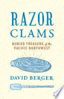 Razor clams : buried treasure of the Pacific Northwest [E-Book] /