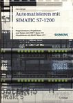 Automatisieren mit SIMATIC S7-1200 : Programmieren, Projektieren und Testen mit STEP 7 Basic V11 ; Visualisieren mit WinCC Basic V11 /