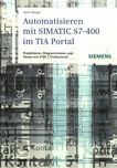 Automatisieren mit SIMATIC S7-400 im TIA Portal : Projektieren, Programmieren und Testen mit STEP 7 Professional /