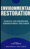 Environmental restoration : science and strategies for restoring the Earth /