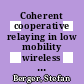 Coherent cooperative relaying in low mobility wireless multiuser networks [E-Book] /