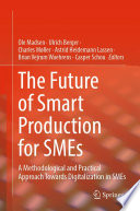 The Future of Smart Production for SMEs [E-Book] : A Methodological and Practical Approach Towards Digitalization in SMEs /