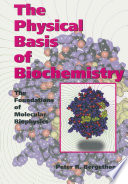 The Physical Basis of Biochemistry [E-Book] : The Foundations of Molecular Biophysics /