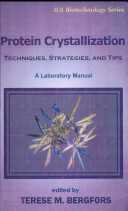 Protein crystallization : techniques, strategies, and tips : a laboratory manual /