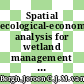 Spatial ecological-economic analysis for wetland management : modelling and scenario evaluation of land use [E-Book] /