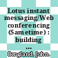 Lotus instant messaging/Web conferencing (Sametime) : building Sametime-enabled applications [E-Book] /
