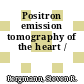 Positron emission tomography of the heart /