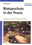 Biotopschutz in der Praxis : Grundlagen, Planung, Handlungsmöglichkeiten /