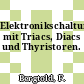 Elektronikschaltungen mit Triacs, Diacs und Thyristoren.