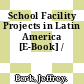 School Facility Projects in Latin America [E-Book] /