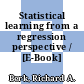 Statistical learning from a regression perspective / [E-Book]