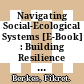 Navigating Social-Ecological Systems [E-Book] : Building Resilience for Complexity and Change /