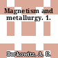 Magnetism and metallurgy. 1.