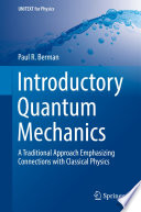Introductory Quantum Mechanics [E-Book] : A Traditional Approach Emphasizing Connections with Classical Physics /