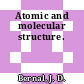 Atomic and molecular structure.