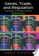 Genes, trade, and regulation : the seeds of conflict in food biotechnology /