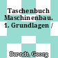 Taschenbuch Maschinenbau. 1. Grundlagen /