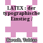 LATEX : der typographische Einstieg /