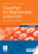 ClassPad im Mathematikunterricht [E-Book] : Nach einer Idee von Wolfram Koepf /