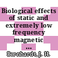 Biological effects of static and extremely low frequency magnetic fields : papers presented at a symposium : Neuherberg, 13.05.1985-15.05.1985.
