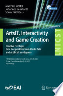 ArtsIT, Interactivity and Game Creation [E-Book] : Creative Heritage. New Perspectives from Media Arts and Artificial Intelligence. 10th EAI International Conference, ArtsIT 2021, Virtual Event, December 2-3, 2021, Proceedings /