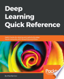 Deep learning quick reference : useful hacks for training and optimizing deep neural networks with TensorFlow and Keras [E-Book] /