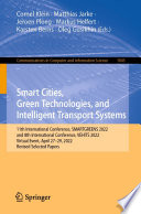Smart Cities, Green Technologies, and Intelligent Transport Systems [E-Book] : 11th International Conference, SMARTGREENS 2022, and 8th International Conference, VEHITS 2022, Virtual Event, April 27-29, 2022, Revised Selected Papers /