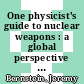 One physicist's guide to nuclear weapons : a global perspective [E-Book] /