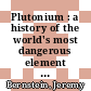 Plutonium : a history of the world's most dangerous element [E-Book] /