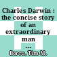 Charles Darwin : the concise story of an extraordinary man [E-Book] /