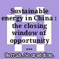 Sustainable energy in China : the closing window of opportunity [E-Book] /