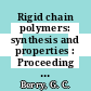 Rigid chain polymers: synthesis and properties : Proceeding of a symposium : American Chemical Society meeting 1977 : New-Orleans, LA, 03.77.