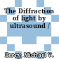 The Diffraction of light by ultrasound /