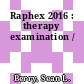 Raphex 2016 : therapy examination /