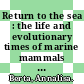 Return to the sea : the life and evolutionary times of marine mammals [E-Book] /