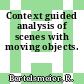 Context guided analysis of scenes with moving objects.