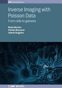 Inverse imaging with poisson data : from cells to galaxies [E-Book] /