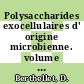 Polysaccharides exocellulaires d' origine microbienne. volume 0001 : Etude bibliographique.