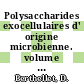 Polysaccharides exocellulaires d' origine microbienne. volume 0002 : Etude bibliographique.