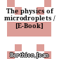 The physics of microdroplets / [E-Book]
