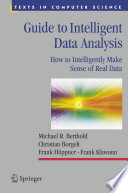 Guide to Intelligent Data Analysis [E-Book] : How to Intelligently Make Sense of Real Data /