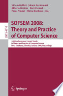 SOFSEM 2008: Theory and Practice of Computer Science [E-Book] : 34th Conference on Current Trends in Theory and Practice of Computer Science, Nový Smokovec, Slovakia, January 19-25, 2008. Proceedings /