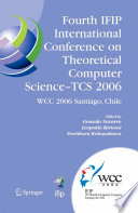 Fourth IFIP International Conference on Theoretical Computer Science- TCS 2006 [E-Book] : IFIP 19th Worm Computer Congress, TC-1, Foundations of Computer Science, August 23–24, 2006, Santiago, Chile /