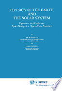 Physics of the Earth and the Solar System [E-Book] : Dynamics and Evolution, Space Navigation, Space-Time Structure /