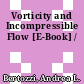 Vorticity and Incompressible Flow [E-Book] /