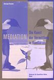 Mediation : die Kunst der Vermittlung in Konflikten /