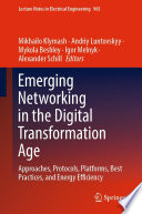 Emerging Networking in the Digital Transformation Age [E-Book] : Approaches, Protocols, Platforms, Best Practices, and Energy Efficiency /